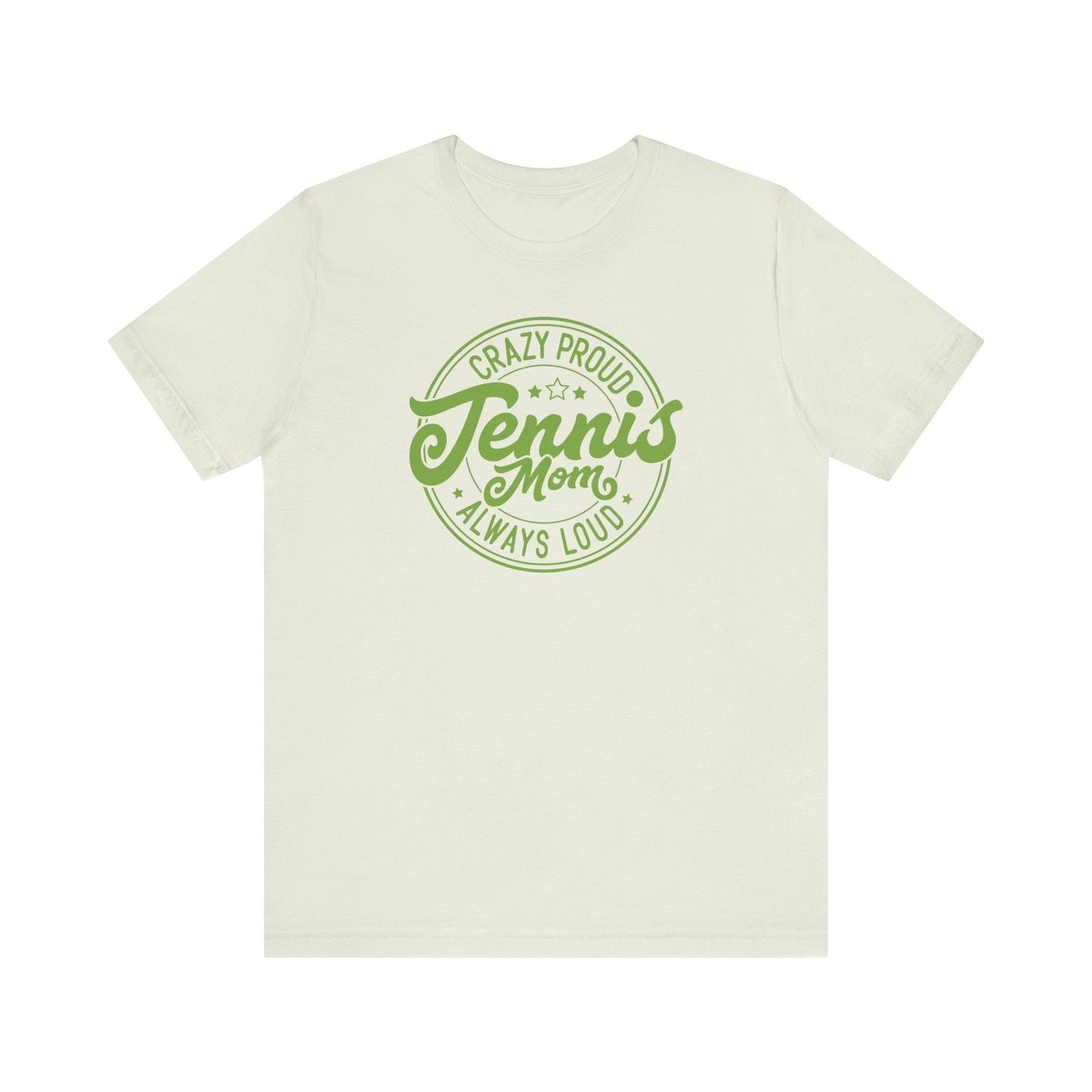 Crazy Proud, Always Loud: Tennis Mom T-Shirt - Hooray