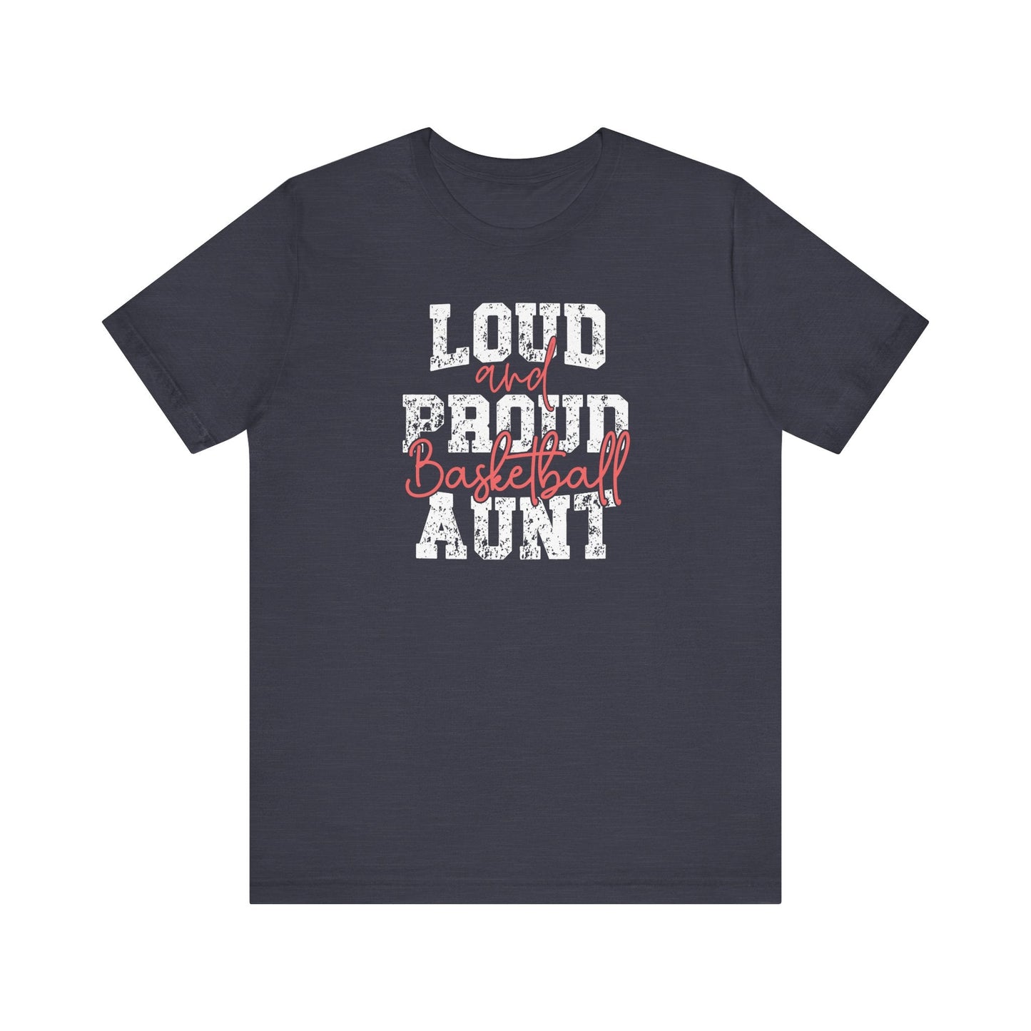 Loud and Proud Aunt Basketball Tee - Hooray