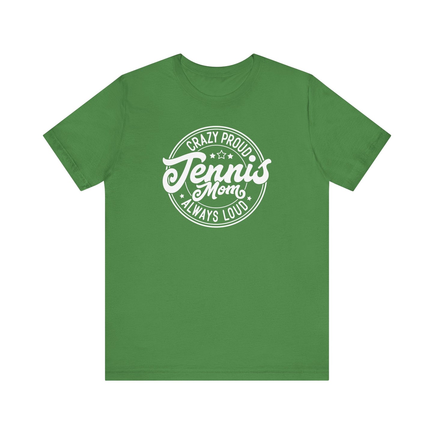 Crazy Proud, Always Loud: Tennis Mom T-Shirt - Hooray