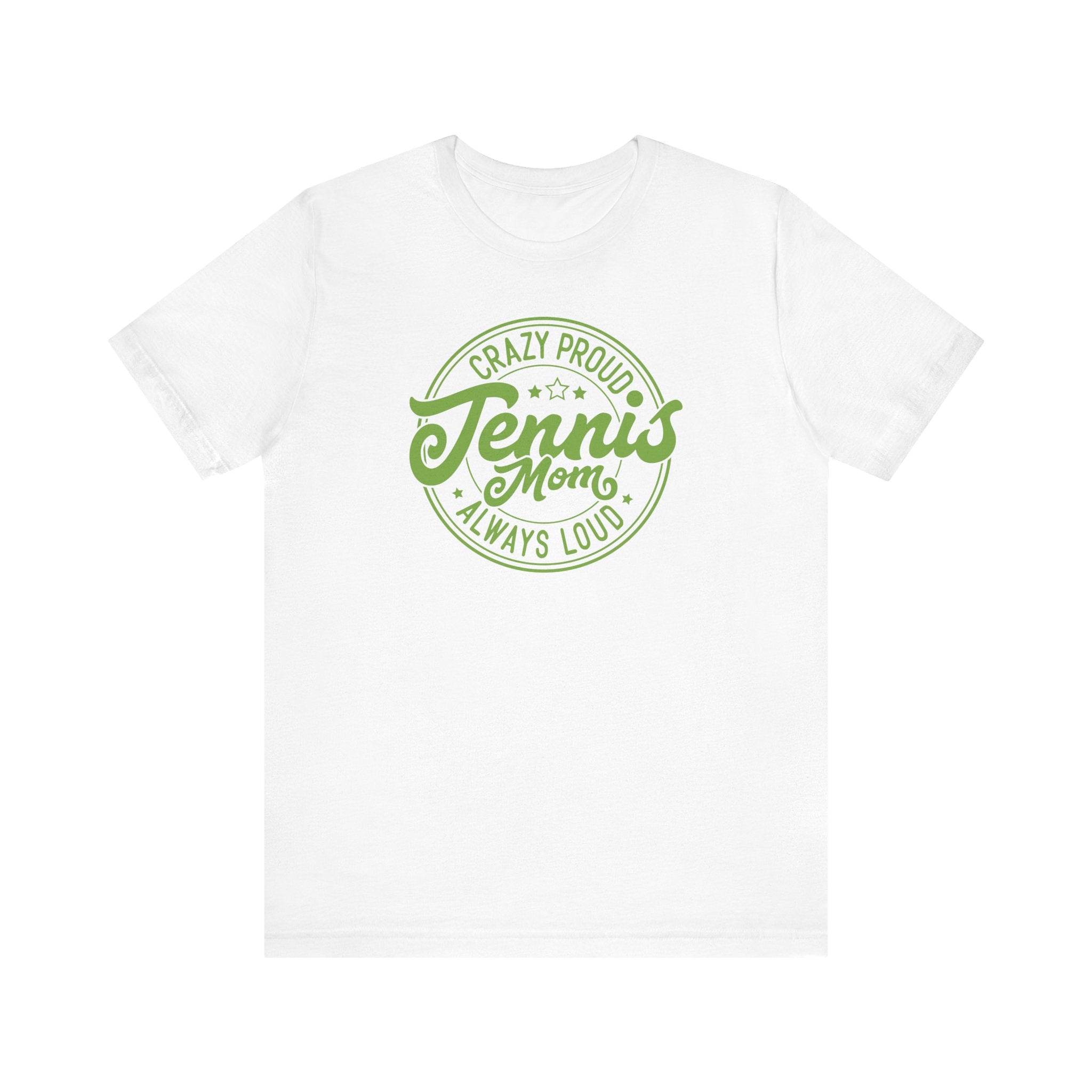 Crazy Proud, Always Loud: Tennis Mom T-Shirt - Hooray