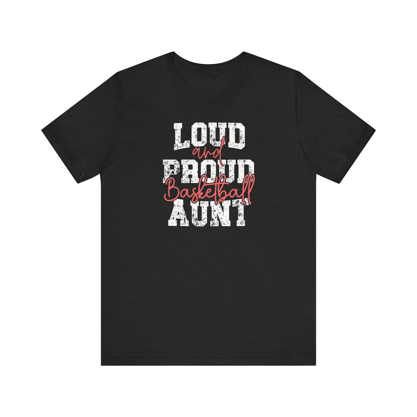 Loud and Proud Aunt Basketball Tee - Hooray