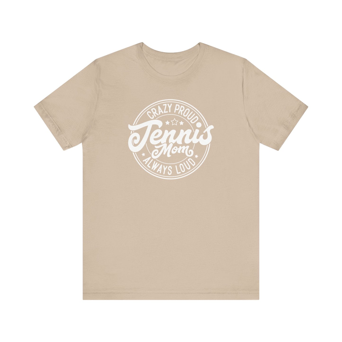 Crazy Proud, Always Loud: Tennis Mom T-Shirt - Hooray