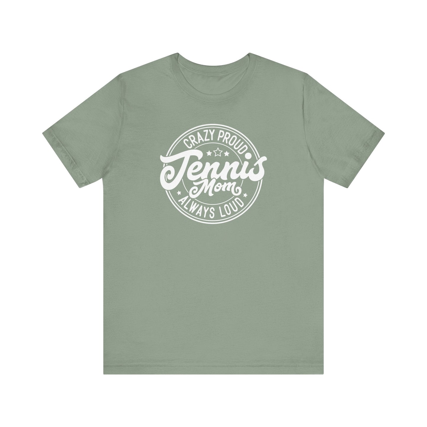 Crazy Proud, Always Loud: Tennis Mom T-Shirt - Hooray